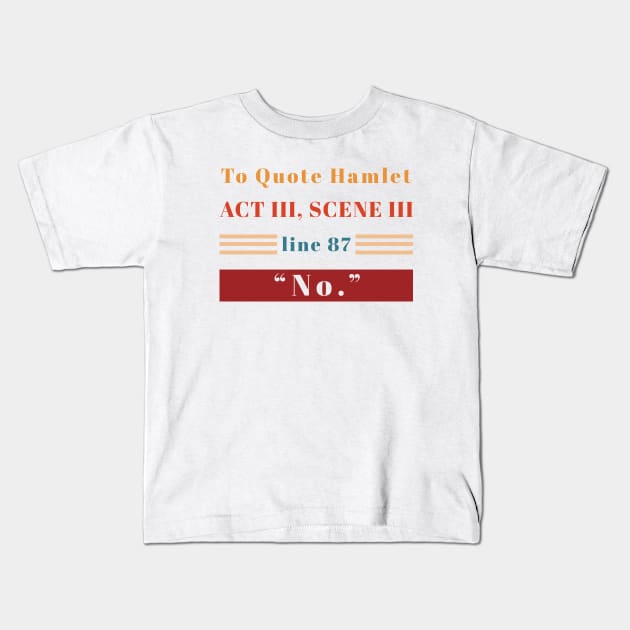 To Quote Hamlet Funny T Shirt Kids T-Shirt by Pine and Dune Boutique